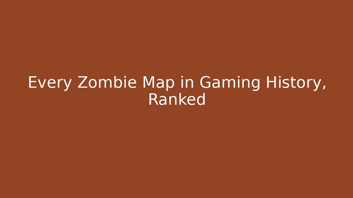 Every Zombie Map in Gaming History, Ranked