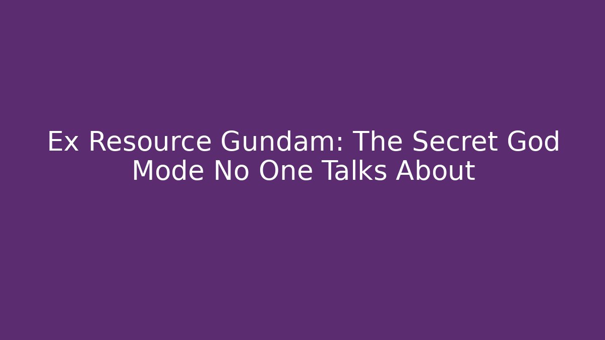 Ex Resource Gundam: The Secret God Mode No One Talks About