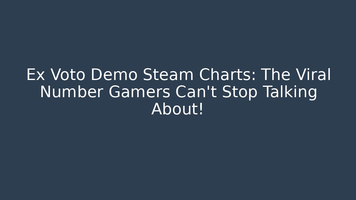 Ex Voto Demo Steam Charts: The Viral Number Gamers Can't Stop Talking About!
