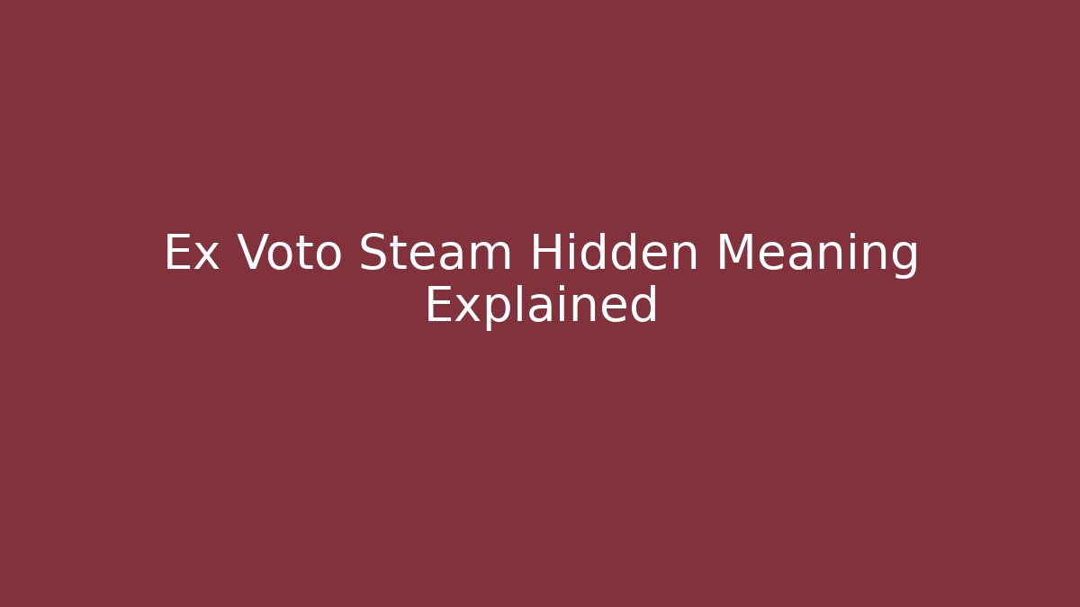 Ex Voto Steam Hidden Meaning Explained