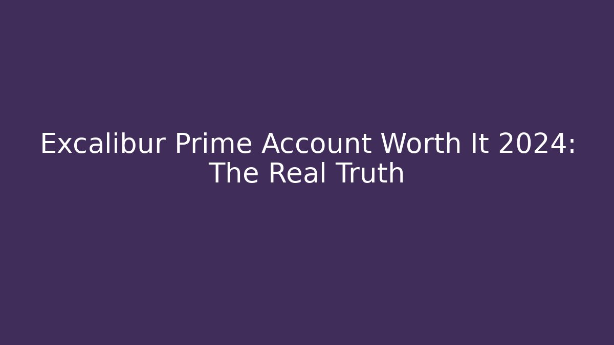 Excalibur Prime Account Worth It 2024: The Real Truth