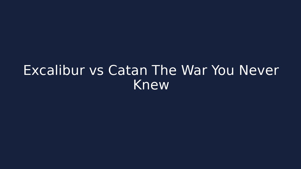Excalibur vs Catan The War You Never Knew