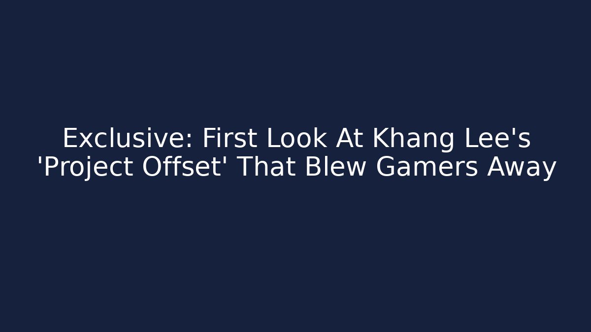 Exclusive: First Look At Khang Lee's 'Project Offset' That Blew Gamers Away