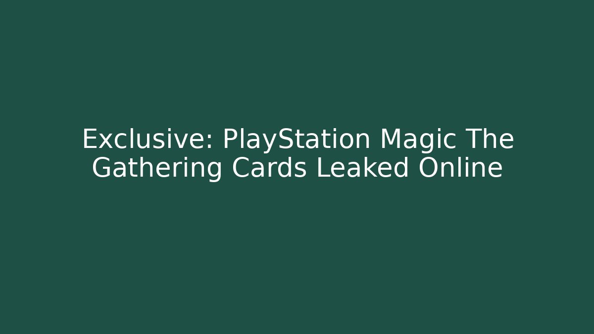 Exclusive: PlayStation Magic The Gathering Cards Leaked Online