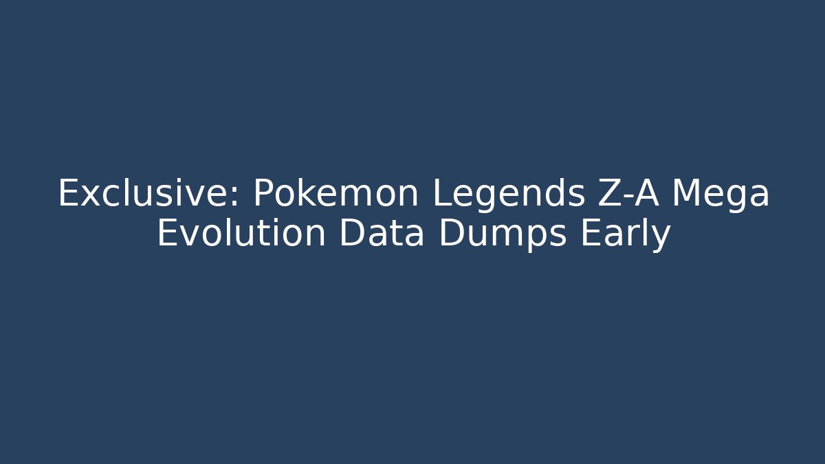 Exclusive: Pokémon Legends Z-A Mega Evolution Data Dumps Early - Create More Assets