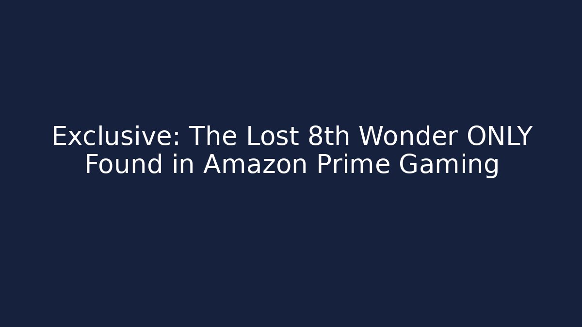Exclusive: The Lost 8th Wonder ONLY Found in Amazon Prime Gaming