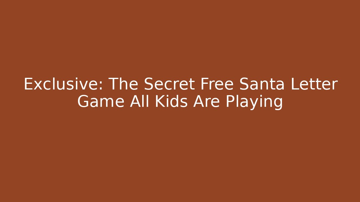Exclusive: The Secret Free Santa Letter Game All Kids Are Playing