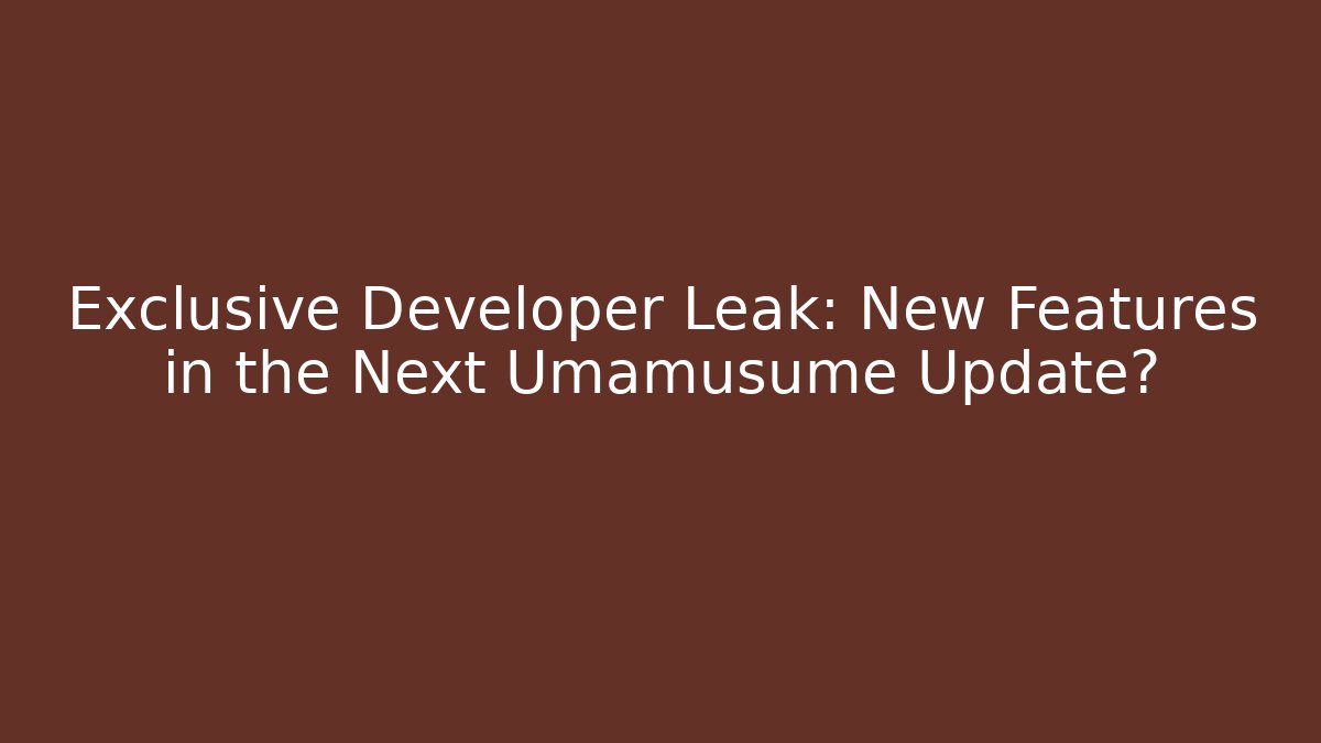 Exclusive Developer Leak: New Features in the Next Umamusume Update? - Create More Assets
