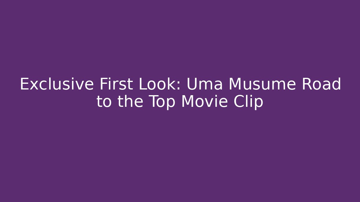 Exclusive First Look: Uma Musume Road to the Top Movie Clip