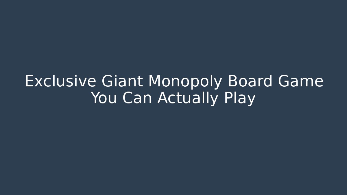 Exclusive Giant Monopoly Board Game You Can Actually Play