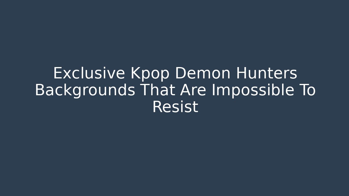 Exclusive Kpop Demon Hunters Backgrounds That Are Impossible To Resist