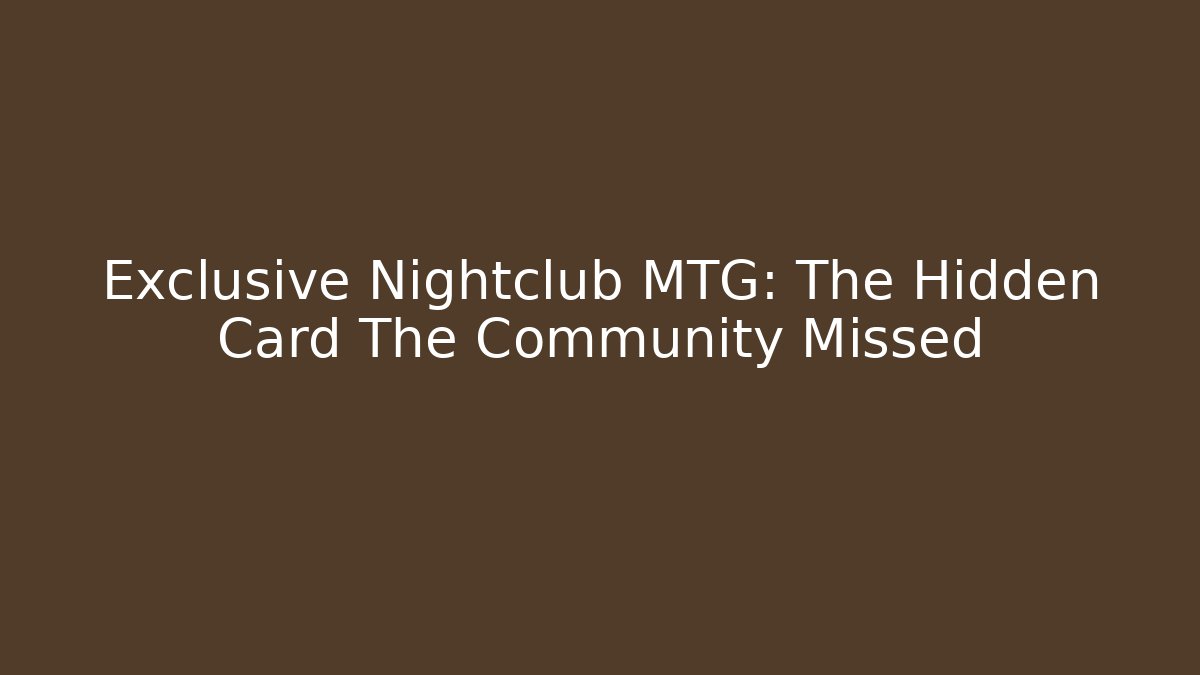 Exclusive Nightclub MTG: The Hidden Card The Community Missed