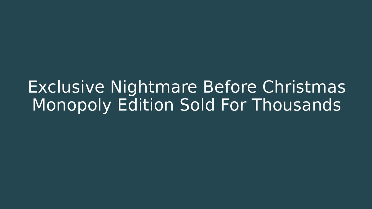 Exclusive Nightmare Before Christmas Monopoly Edition Sold For Thousands