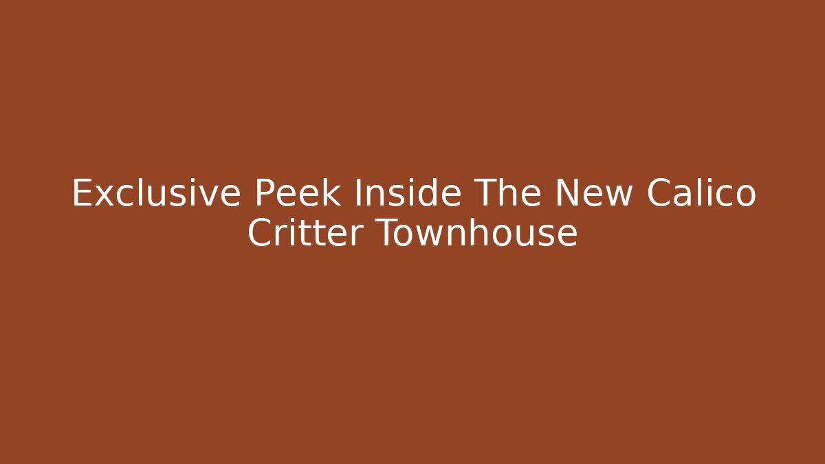 Exclusive Peek Inside The New Calico Critter Townhouse