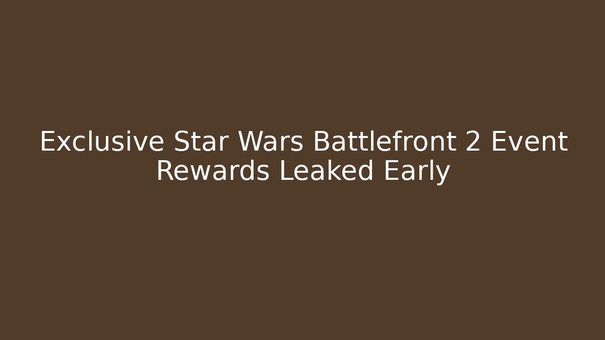 Exclusive Star Wars Battlefront 2 Event Rewards Leaked Early