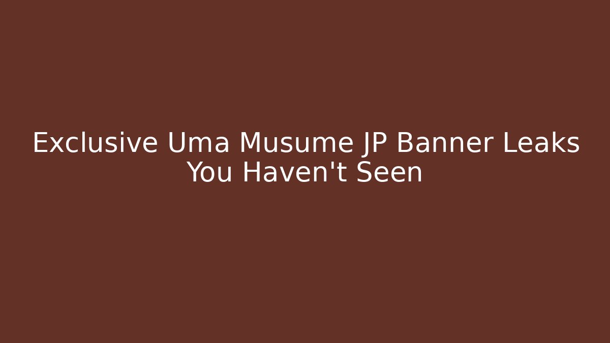 Exclusive Uma Musume JP Banner Leaks You Haven't Seen