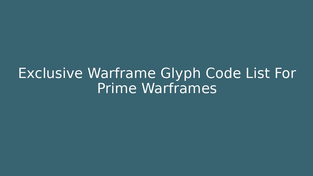 Exclusive Warframe Glyph Code List For Prime Warframes - Create More Assets