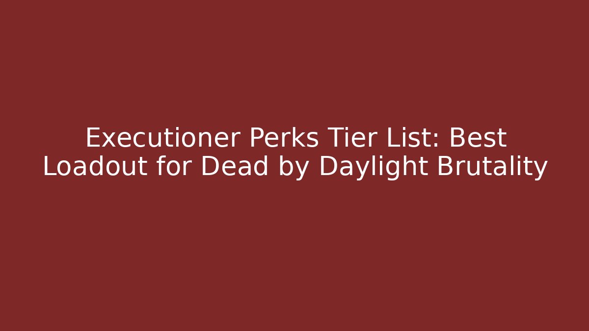 Executioner Perks Tier List: Best Loadout for Dead by Daylight Brutality