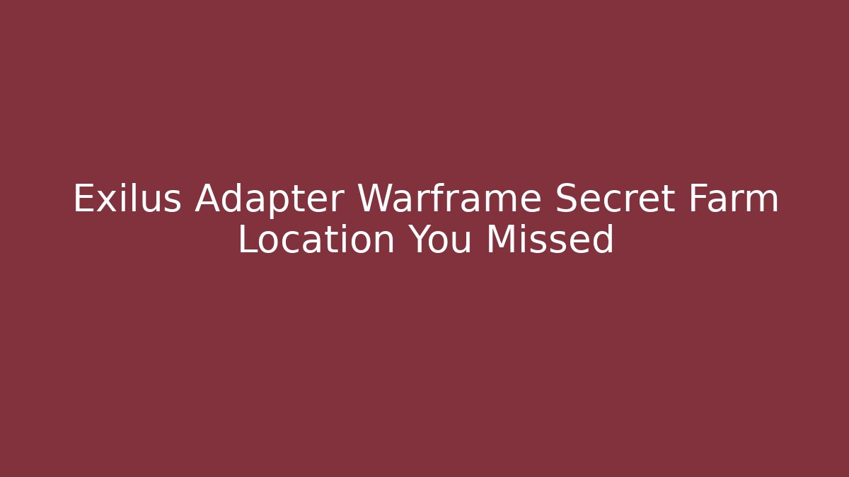 Exilus Adapter Warframe Secret Farm Location You Missed - Create More Assets