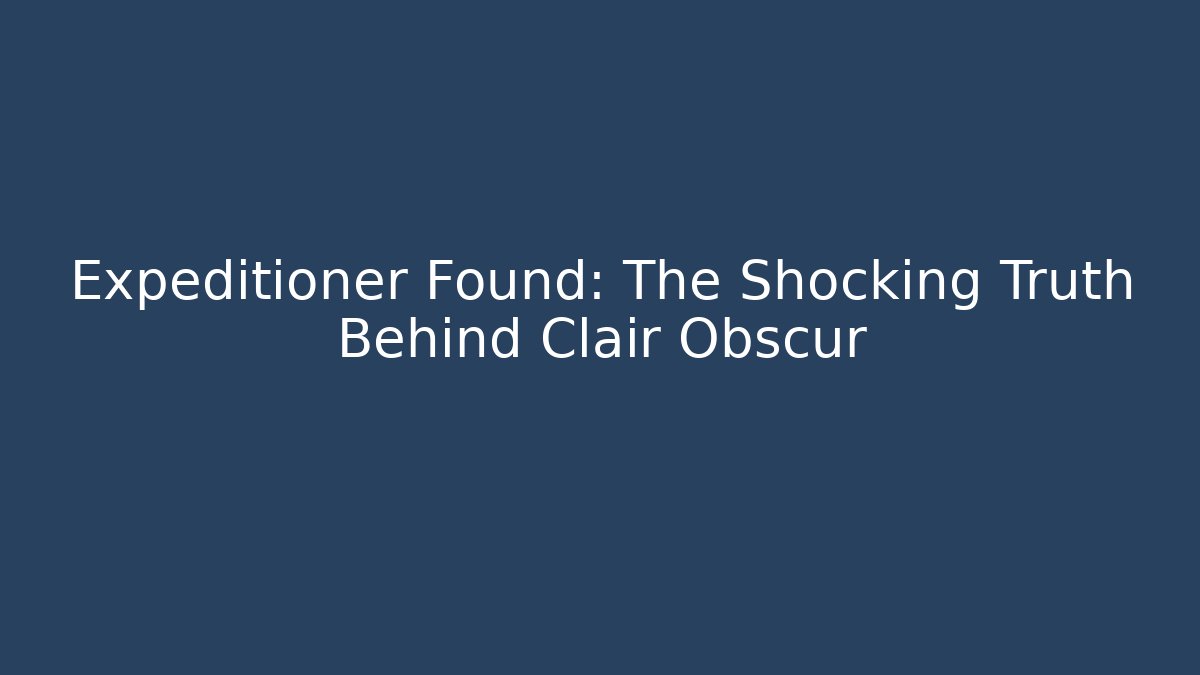 Expéditioner Found: The Shocking Truth Behind Clair Obscur
