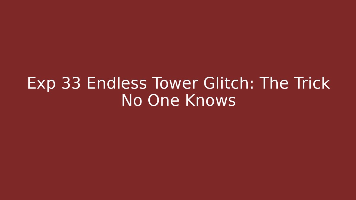 Exp 33 Endless Tower Glitch: The Trick No One Knows - Create More Assets