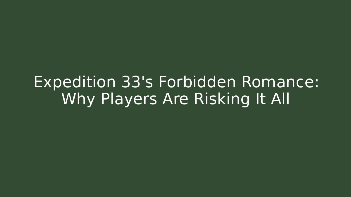 Expedition 33's Forbidden Romance: Why Players Are Risking It All