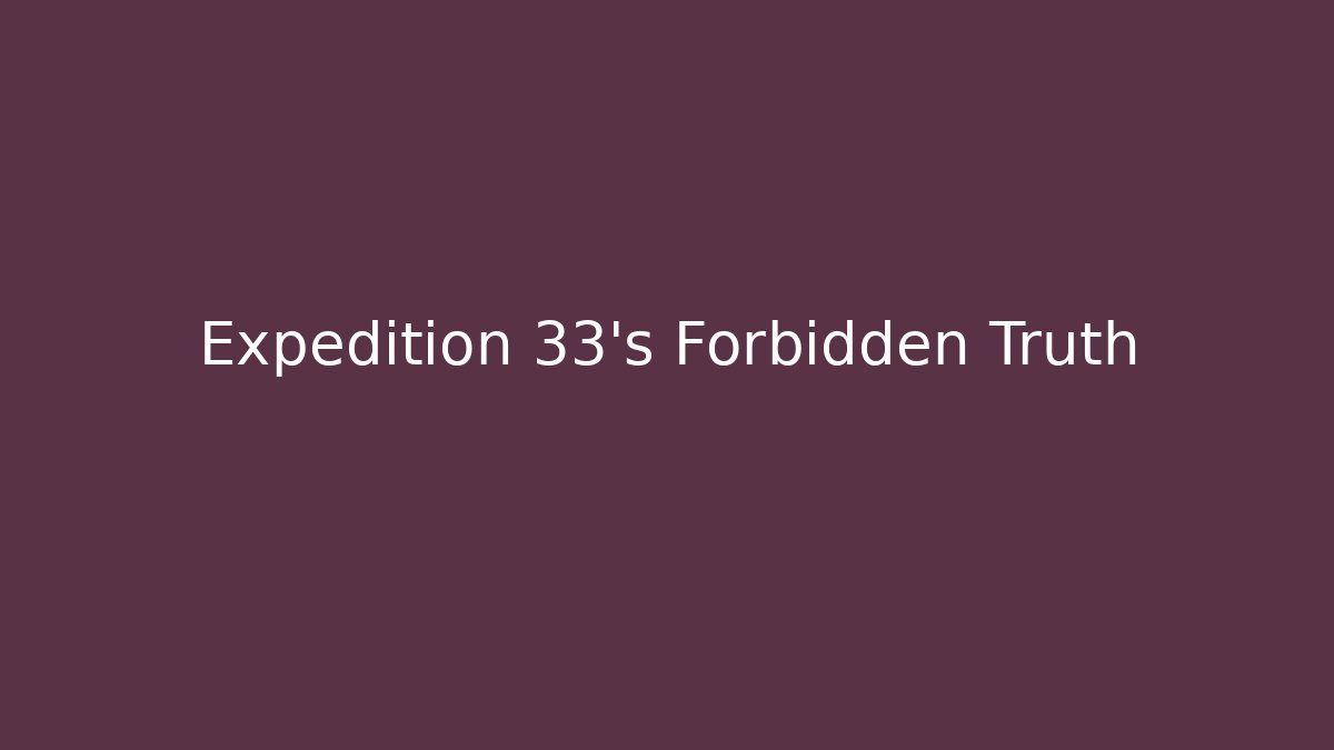 Expedition 33's Forbidden Truth - Create More Assets