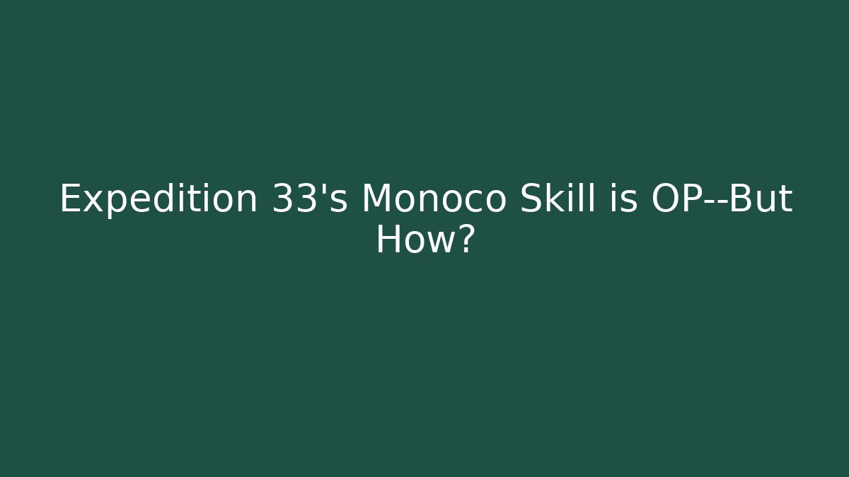 Expedition 33's Monoco Skill is OP—But How? - Create More Assets