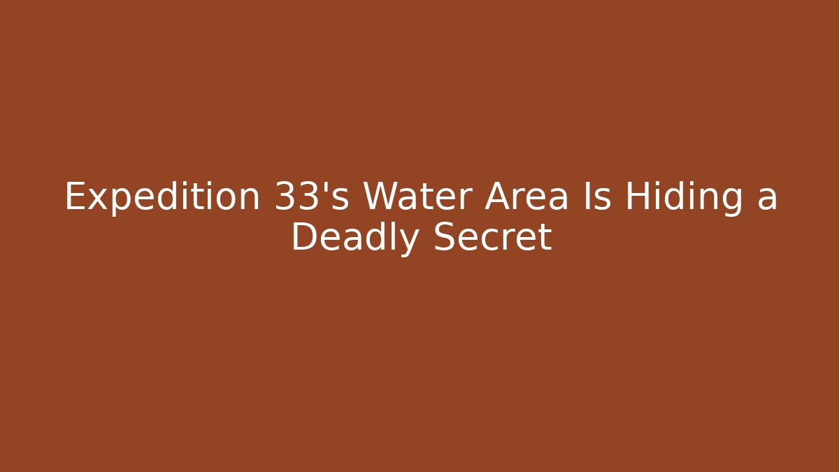 Expedition 33's Water Area Is Hiding a Deadly Secret