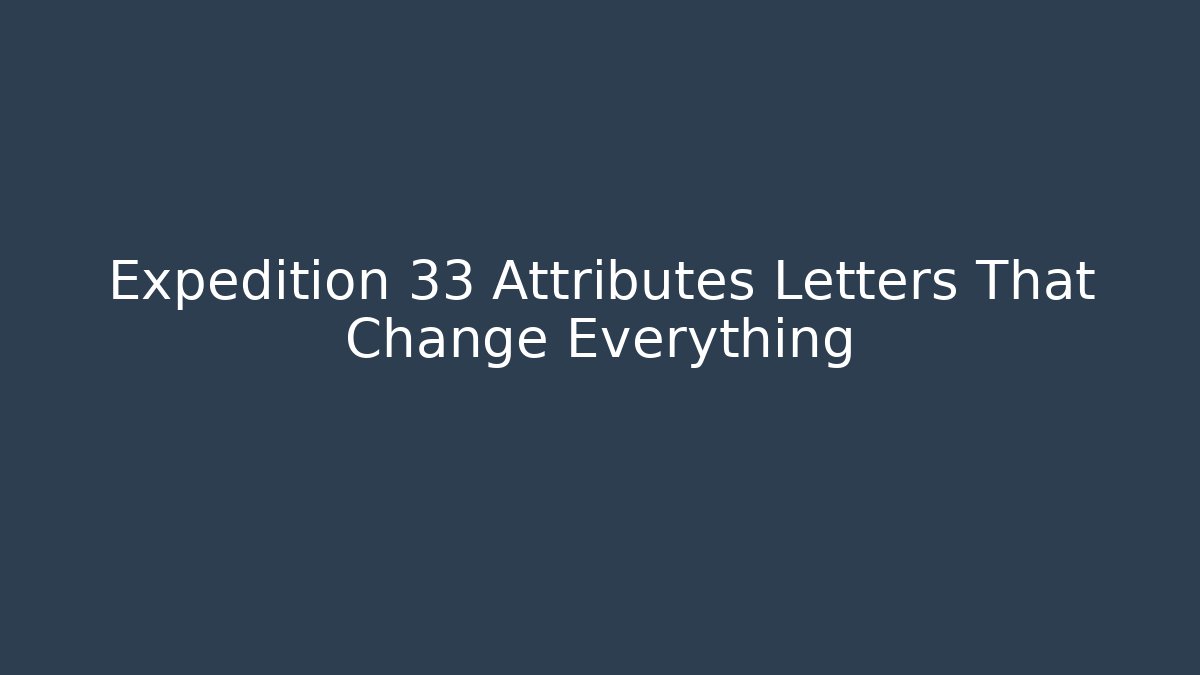 Expedition 33 Attributes Letters That Change Everything - Create More Assets