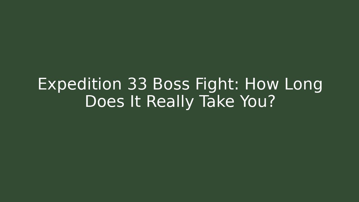 Expedition 33 Boss Fight: How Long Does It Really Take You? - Create More Assets