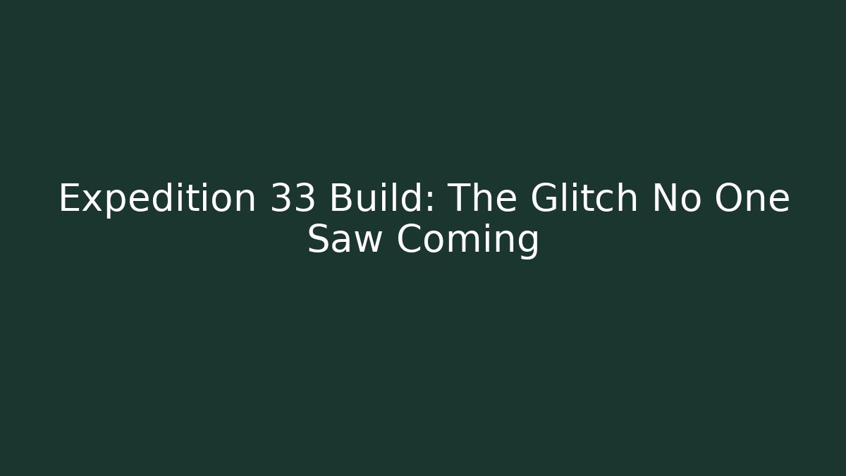 Expedition 33 Build: The Glitch No One Saw Coming
