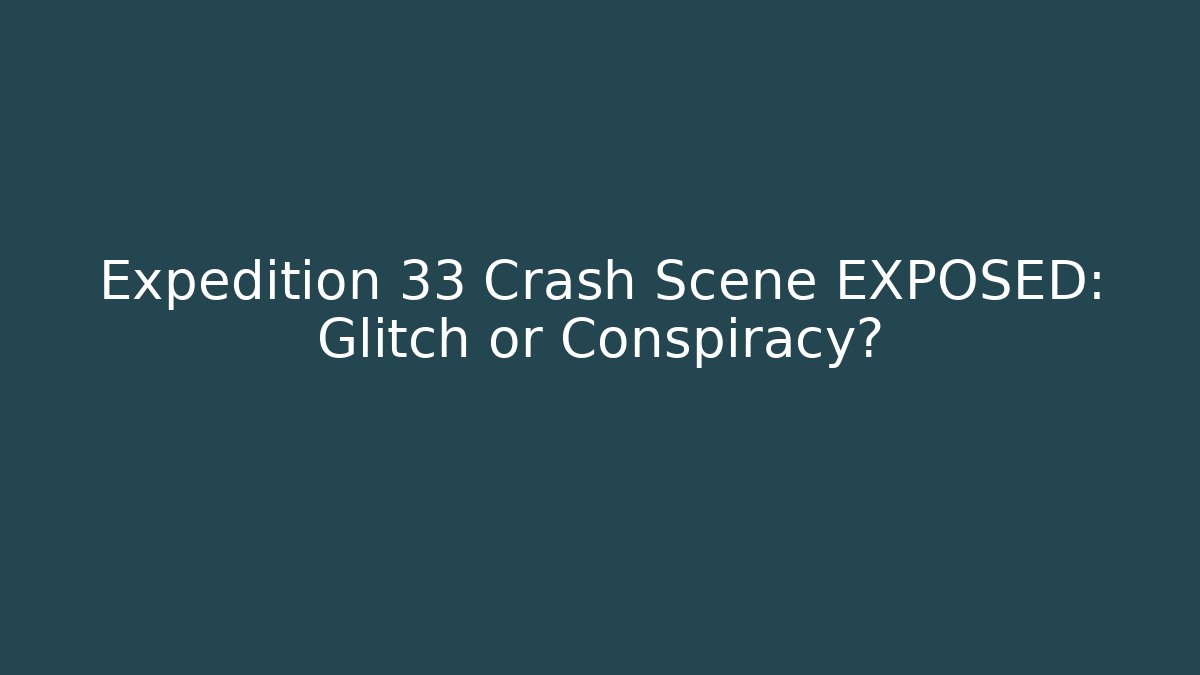 Expedition 33 Crash Scene EXPOSED: Glitch or Conspiracy?