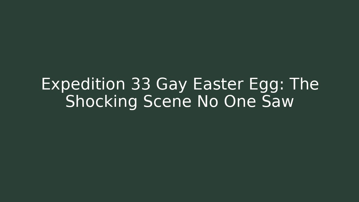 Expedition 33 Gay Easter Egg: The Shocking Scene No One Saw