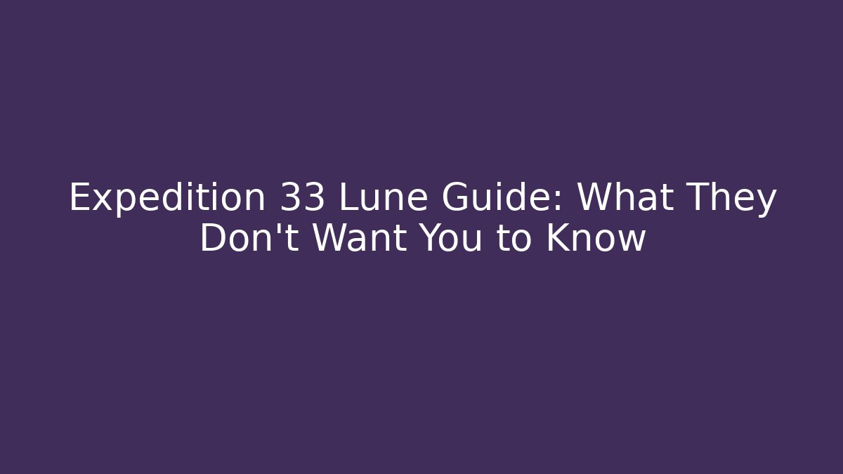 Expedition 33 Lune Guide: What They Don't Want You to Know