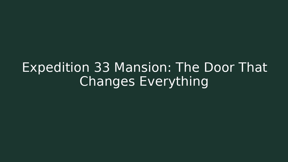 Expedition 33 Mansion: The Door That Changes Everything - Create More Assets