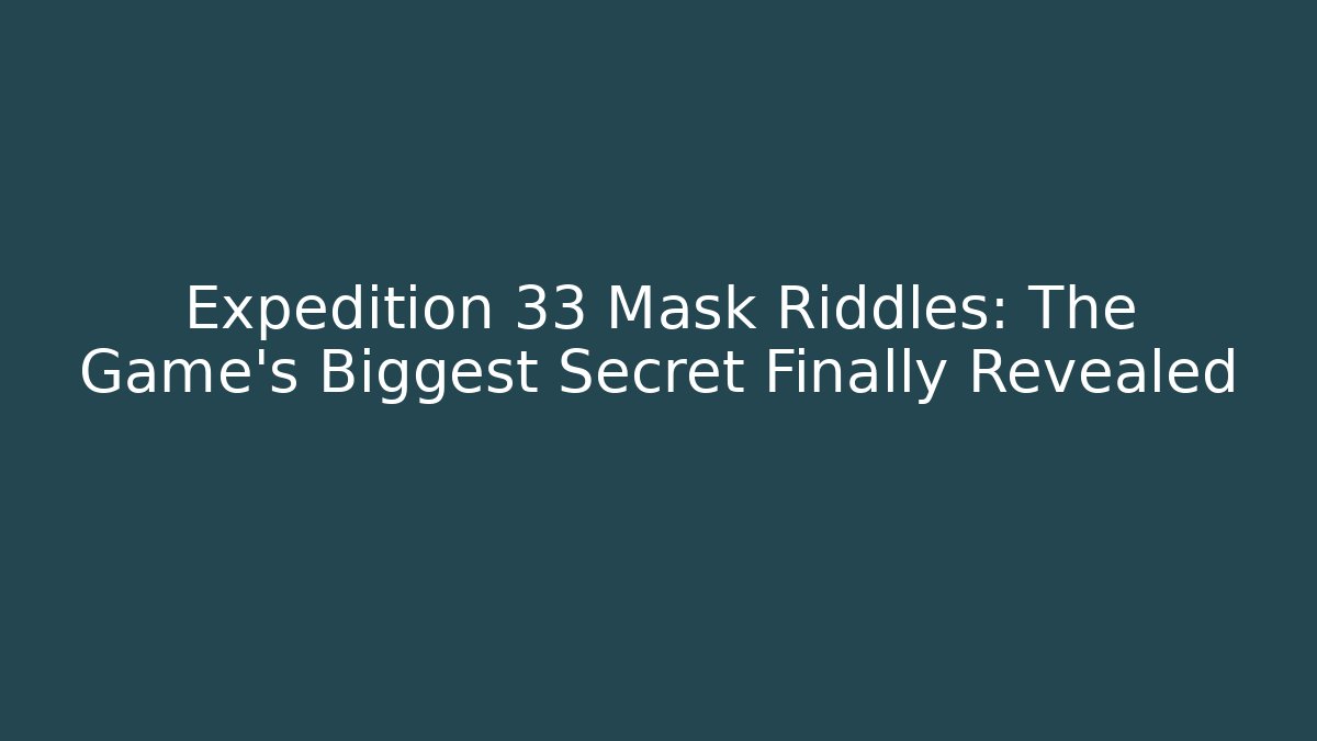 Expedition 33 Mask Riddles: The Game's Biggest Secret Finally Revealed