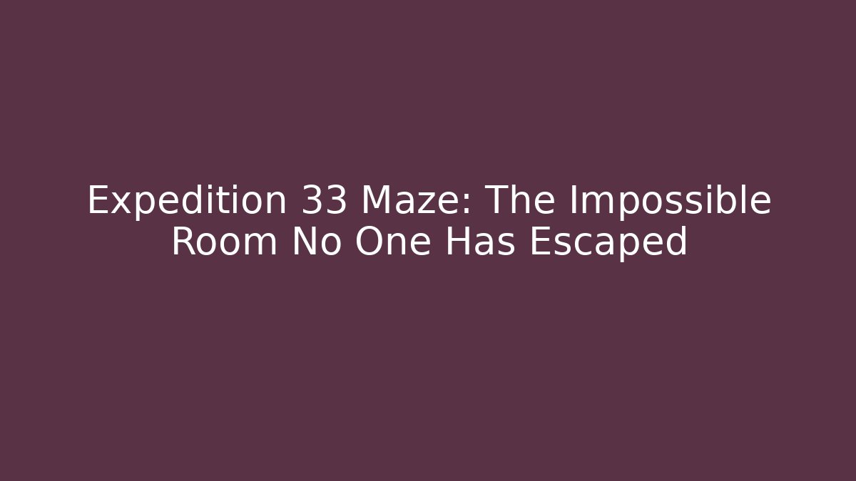 Expedition 33 Maze: The Impossible Room No One Has Escaped