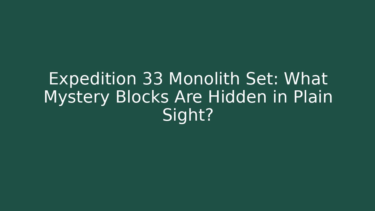 Expedition 33 Monolith Set: What Mystery Blocks Are Hidden in Plain Sight?