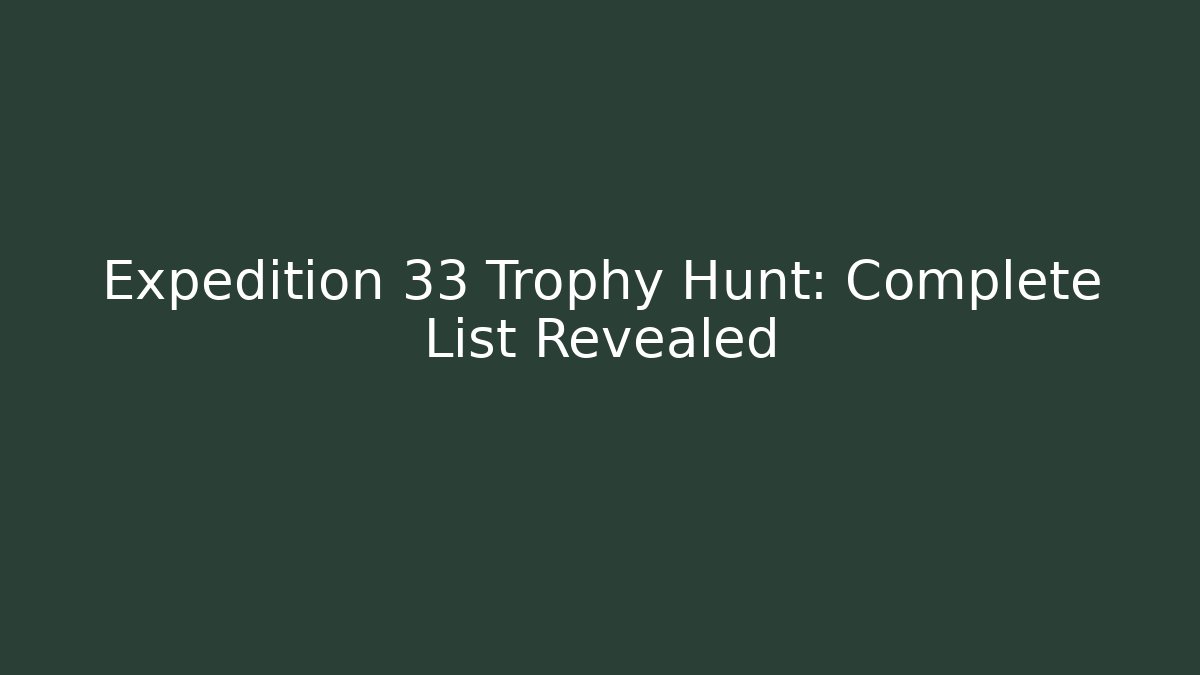 Expedition 33 Trophy Hunt: Complete List Revealed