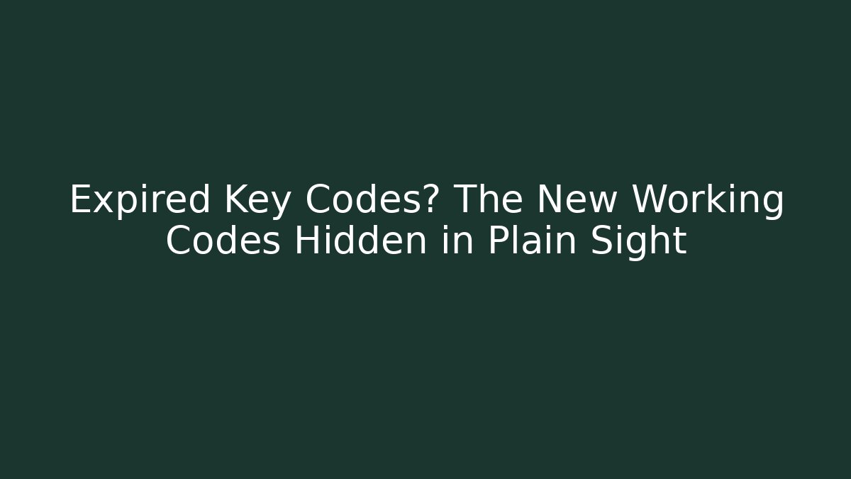 Expired Key Codes? The New Working Codes Hidden in Plain Sight