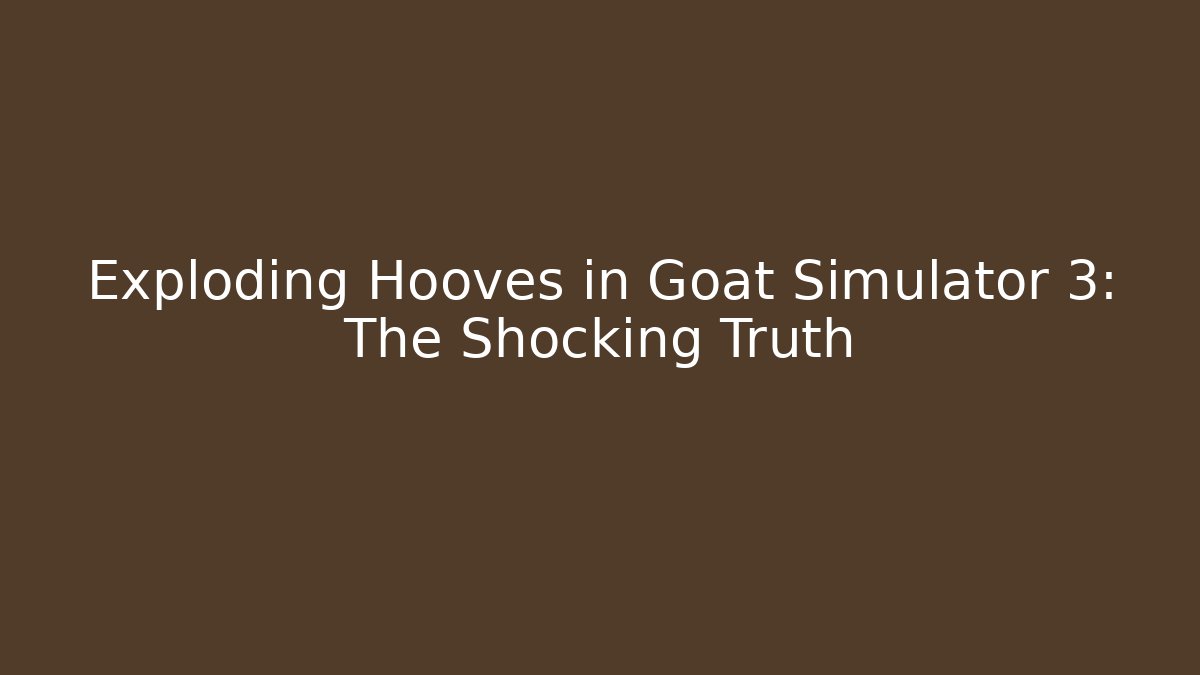 Exploding Hooves in Goat Simulator 3: The Shocking Truth - Create More Assets