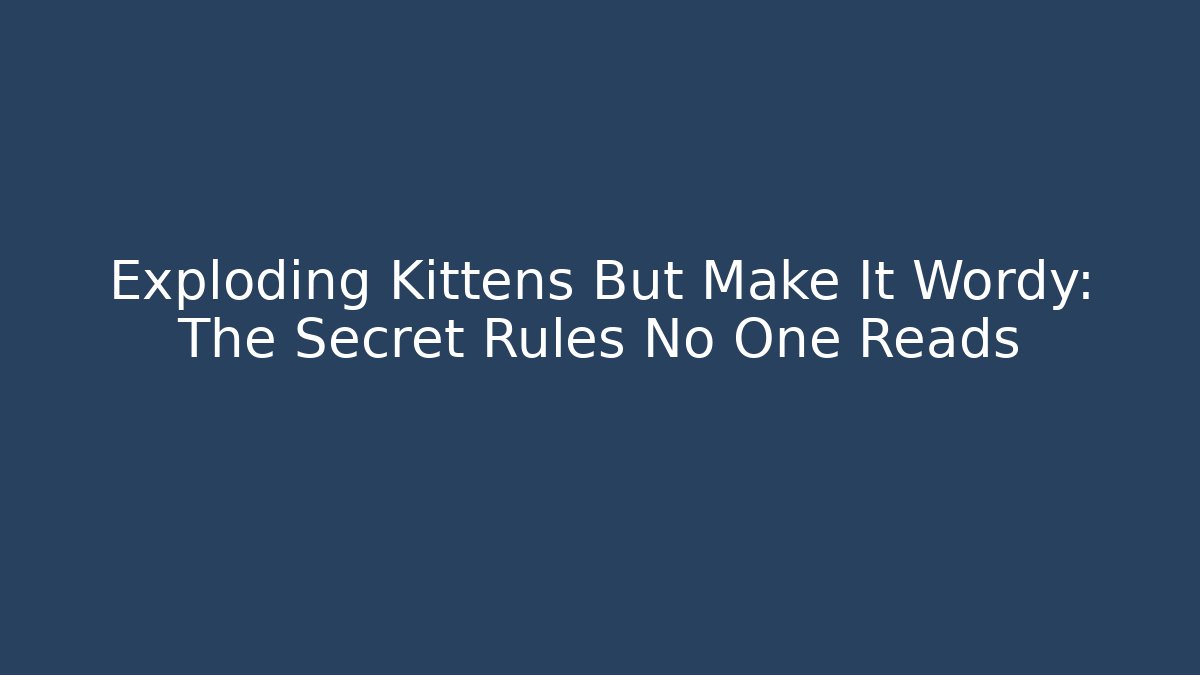 Exploding Kittens But Make It Wordy: The Secret Rules No One Reads