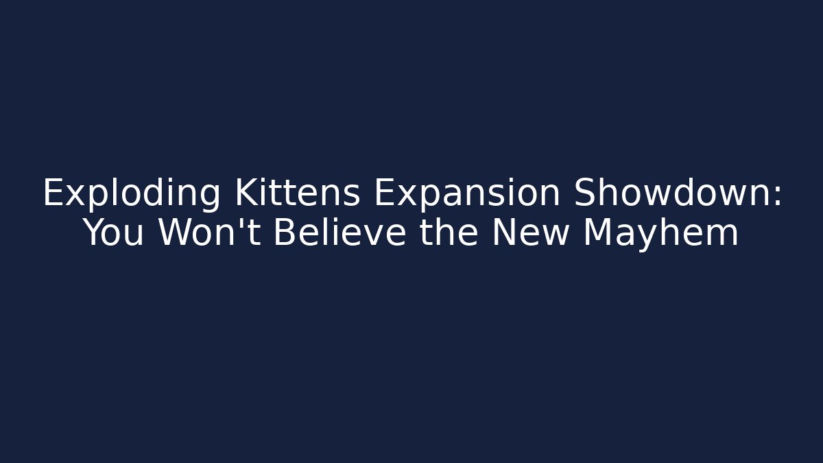 Exploding Kittens Expansion Showdown: You Won’t Believe the New Mayhem - Create More Assets