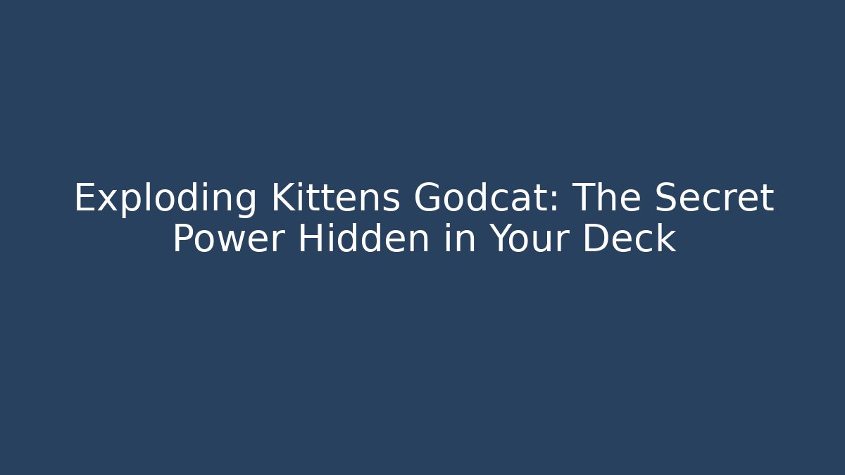 Exploding Kittens Godcat: The Secret Power Hidden in Your Deck