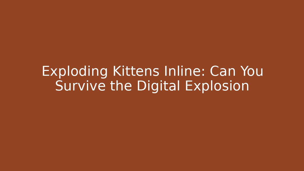 Exploding Kittens Inline: Can You Survive the Digital Explosion - Create More Assets