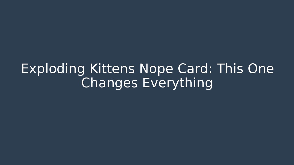 Exploding Kittens Nope Card: This One Changes Everything - Create More Assets