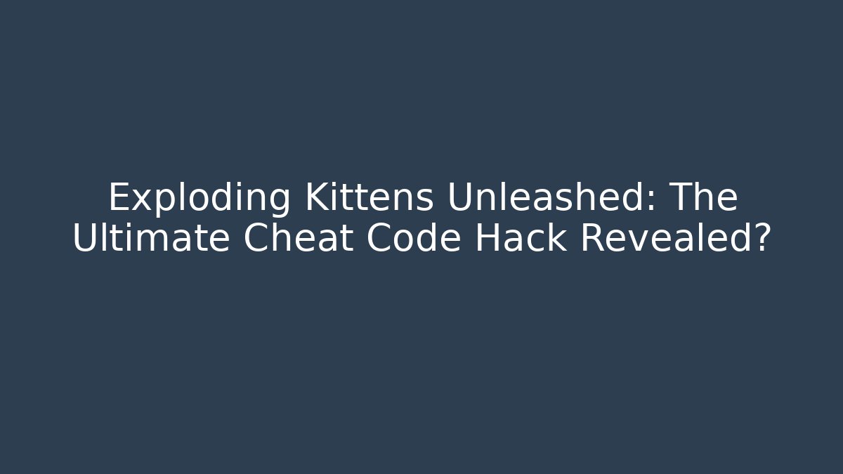 Exploding Kittens Unleashed: The Ultimate Cheat Code Hack Revealed?
