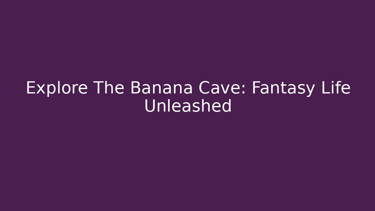 Explore The Banana Cave: Fantasy Life Unleashed