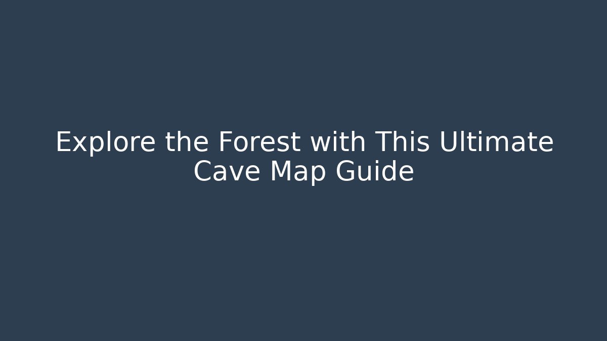 Explore the Forest with This Ultimate Cave Map Guide